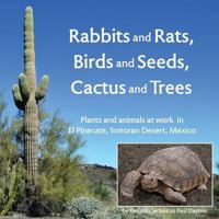 Rabbits and Rats, Birds and Seeds, Cactus and Trees: Plants and Animals at Work in El Pinacate, Sonoran Desert, Mexico 0997003251 Book Cover