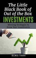 The Little Black Book of Out of the Box Investments: Winning Strategies to Grow Your Investments 1097410994 Book Cover