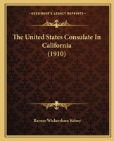 ... the United States Consulate in California 1021661201 Book Cover
