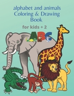 Abc Alphabet and Animals Coloring And Drawing Book for Kids: Colouring Sheet For Kids Toddlers Preschoolers Ages 2-4 B089M1CMY8 Book Cover