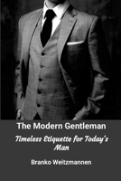 The Modern Gentleman: Timeless Etiquette for Today's Man 1445256584 Book Cover