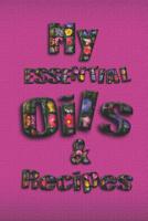 My Essential Oils & Recipes: Ultimate Workbook to Track Your Favorite Blends with 96 Diffuser Recipes Gift Book 1099297753 Book Cover