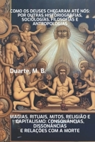Como os deuses chegaram até nós: por outras historiografias, sociologias, filosofias e antropologias: Magia, Rituais, Mitos, Religião e ... com a Morte, um Ensaio (Portuguese Edition) 6501020344 Book Cover