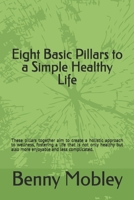 Eight Basic Pillars to a Simple Healthy Life B0DPKMVXQ6 Book Cover