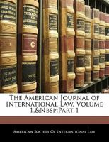 The American Journal Of International Law, Volume 1, Part 1... 1345908385 Book Cover