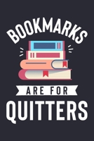 Bookmarks Are For Quitters: Book Lined Notebook, Journal, Organizer, Diary, Composition Notebook, Gifts for Book Lovers and Readers 1671824903 Book Cover