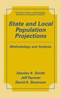 State and Local Population Projections: Methodology and Analysis (The Springer Series on Demographic Methods and Population Analysis) 0306464934 Book Cover