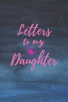Letters to My Daughter: Blank NoteBook - Journal to Write In - Love You My Girl - Gift From a Mother To Daughter: Lined Notebook, 6" x 9", 100 pages 1674379692 Book Cover