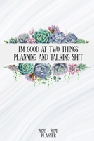 I'm Good At Two Things Planning And Talking Shit: Daily Planner 2020 And Weekly Organizer With Yearly Calendar - Plan Everything From Appointments, Birthdays, Deadlines to Meetings and Own 2020 1676373764 Book Cover