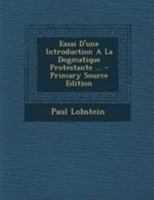 Essai D'une Introduction A La Dogmatique Protestante ... 1022583549 Book Cover