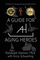 A Guide for Aging Heroes: 30 Days to Owning the Second Half of Life 1685132383 Book Cover