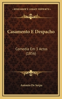 Casamento E Despacho: Comedia Em 3 Actos (1856) 1167460456 Book Cover