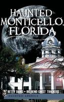 Haunted Monticello, Florida 1540230392 Book Cover