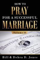 How To PRAY For A Successful MARRIAGE: Volume II: Volume II 099755634X Book Cover