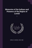 Memories of the Indians and Pioneers of the Region of Lowell 0526460601 Book Cover