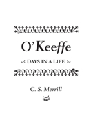 O'Keeffe: Days in a Life 0963190989 Book Cover