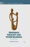 Trinitarian Theology and Power Relations: God Embodied (New Approaches to Religion and Power) 1137464771 Book Cover