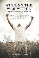 Winning the War Within | Spiritual Warfare & Soul Care: A handbook for conquering spiritual and emotional battles through the power of the Holy Spirit 1936451115 Book Cover
