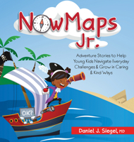NowMaps Jr.: Adventure Stories to Help Young Kids Navigate Everyday Challenges & Grow in Caring & Kind Ways 1683735323 Book Cover