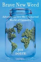 Brave New Weed: Adventures into the Uncharted World of Cannabis 0062499920 Book Cover