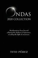 ONDAS 2020 COLLECTION: Manifestations from beyond eclipsing the darkness of ignorance, revealing the light of awareness. 1736787004 Book Cover