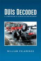 Duis Decoded: A Compendium of Illinois DUI Enforcement 1493105760 Book Cover