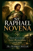 ST. RAPHAEL NOVENA: 9 Days Prayer for Love, Restoration, and Unity B0GY5BCSGT Book Cover