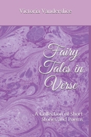 Fairy Tales in Verse: A Collection of Stories and Poems 1092541306 Book Cover
