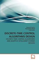 DISCRETE-TIME CONTROL ALGORITHMS DESIGN: DISCRETE-TIME CONTROL ALGORITHMS AND ADAPTIVE INTELLIGENT SYSTEMS DESIGNS 3639272951 Book Cover