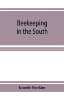Beekeeping in the South; a Handbook on Seasons, Methods and Honey Flora of the Fifteen Southern States 9353926769 Book Cover