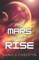 And Mars Shall Rise B0BJYPTDXD Book Cover