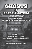 Ghosts Of Aradale Asylum: True Experiences from Australia’s Most Haunted Location. B08XZ44KXG Book Cover