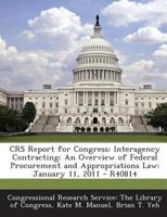 CRS Report for Congress: Interagency Contracting: An Overview of Federal Procurement and Appropriations Law: January 11, 2011 - R40814 1293249297 Book Cover