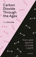 Carbon Dioxide through the Ages: From wild spirit to climate culprit 019886941X Book Cover