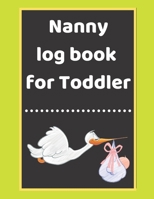 Nanny log book for Toddler: Daily Schedule Feeding Food Sleep Naps Activity Diaper Change Monitor 1671208641 Book Cover