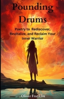 Pounding Drums: Poetry to Rediscover, Revitalize, and Reclaim Your Inner Warrior B0CN31FB3M Book Cover
