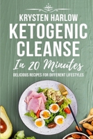Ketogenic Cleanse in 20 Mins: Delicious Recipes for Different Lifestyles 1696954509 Book Cover