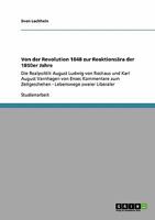 Von der Revolution 1848 zur Reaktions?ra der 1850er Jahre : Die Realpolitik August Ludwig von Rochaus und Karl August Varnhagen von Enses Kommentare zum Zeitgeschehen - Lebenswege zweier Liberaler 3640115228 Book Cover