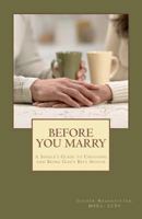Before You Marry: A Single's Guide to Choosing and Being God's Best Spouse 1480062960 Book Cover