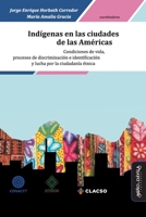 Indígenas en las ciudades de las Américas: Condiciones de vida, procesos de discriminación e identificación y lucha por la ciudadanía étnica (Spanish Edition) 8417133887 Book Cover