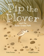 Pip the Plover and the Dune Grass Path (Voices of the Coast) 1968838023 Book Cover