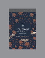 Contending for the Faith: The Book of Jude, Teaching Series Study Guide 1642896969 Book Cover