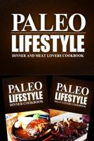 Paleo Lifestyle - Dinner and Meat Lovers Cookbook: Modern Caveman CookBook for Grain Free, Low Carb, Sugar Free, Detox Lifestyle 1499654944 Book Cover