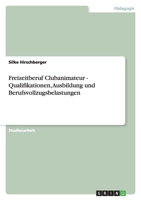 Freizeitberuf Clubanimateur - Qualifikationen, Ausbildung und Berufsvollzugsbelastungen 3638597024 Book Cover