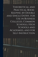 Theoretical and Practical Book-keeping, by Double and Single Entry .. 101535128X Book Cover