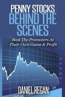 Penny Stocks Behind The Scenes: Beat The Promoters At Their Own Game & Profit 1722962496 Book Cover