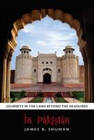In Pakistan: Journeys in the Land Beyond the Headlines 0615881173 Book Cover