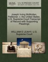 Joseph Irving McMullen, Petitioner, v. the United States. U.S. Supreme Court Transcript of Record with Supporting Pleadings 1270329197 Book Cover