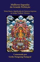 Mulheres Sagradas Da Grande Perfeição : Trinta Sinais e Significados de Natureza Suprema Na Antiga Tradição Tibetana 0999689878 Book Cover