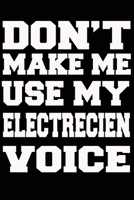 Don't Make Me Use My ELECTRECIEN Voice Journal and Notebook With Lined and 120 Blank Pages 1660853575 Book Cover